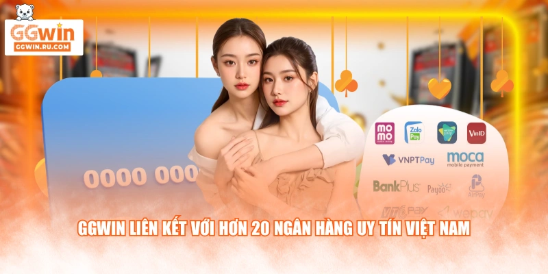 GGWIN liên kết với hơn 20 ngân hàng uy tín Việt Nam